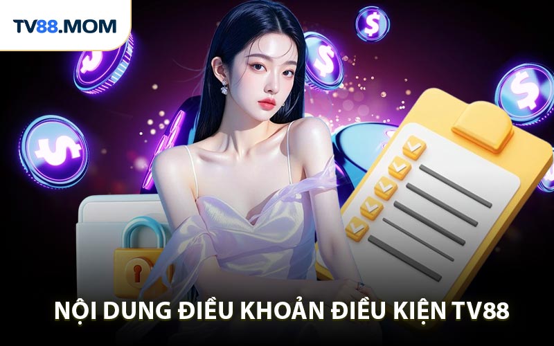 Những nội dung chủ yếu tại Điều khoản điều kiện TV88