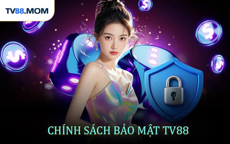 Tìm hiểu chính sách bảo mật TV88