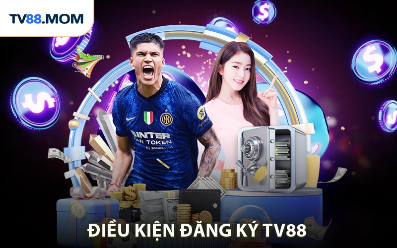 Một số điều kiện đăng ký TV88 cần biết