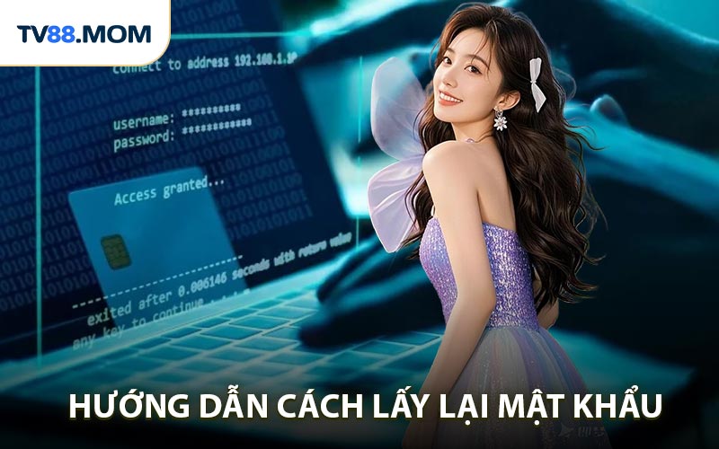 Hướng dẫn cách lấy lại mật khẩu TV88 dễ chỉ trong 3 phút