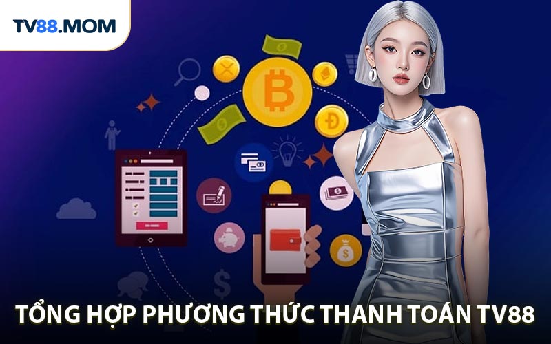 Tổng hợp các phương thức thanh toán TV88 hiện nay