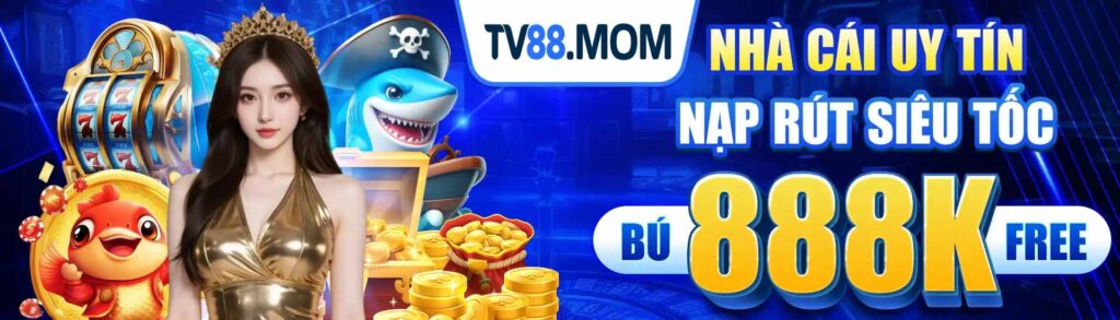 TV88 nhà cái uy tín nạp rút siêu tốc